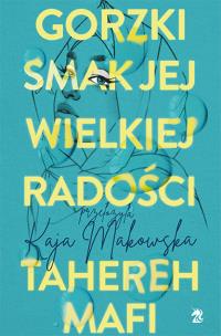 Gorzki smak jej wielkiej radości. Autor: Tahereh Mafi. Multiszop.pl Okładka książki Gorzki smak jej wielkiej radości