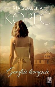 Gorzkie korzenie. Autor: Kopeć Magdalena. Multiszop.pl Okładka książki Gorzkie korzenie