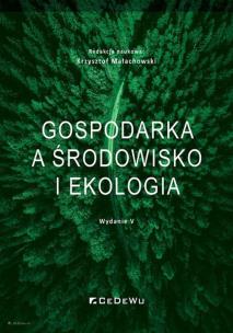 Gospodarka a środowisko i ekologia (wyd. V). Autor: Krzysztof Małachowski (red.). Multiszop.pl Okładka książki Gospodarka a środowisko i ekologia (wyd. V)
