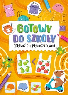 Gotowy do szkoły. Sprawdź się przedszkolaku!. Autor: Agata Giełczyńska-Jonik. Multiszop.pl Okładka książki Gotowy do szkoły. Sprawdź się przedszkolaku!