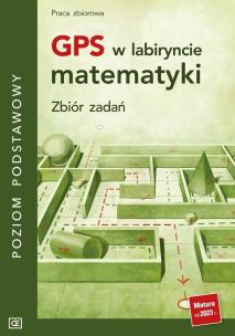 GPS w labiryncie matematyki Zbiór zadań poziom podstawowy. Autor: Opracowanie zbiorowe. Multiszop.pl Okładka książki GPS w labiryncie matematyki Zbiór zadań poziom podstawowy