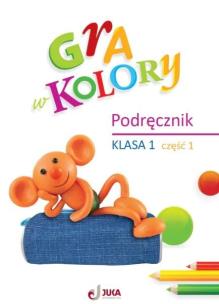 Gra w kolory SP 1 Podręcznik cz.1. Autor: Barbara Mazur, Beata Sokołowska, Katarzyna Zagórs. Multiszop.pl Okładka książki Gra w kolory SP 1 Podręcznik cz.1