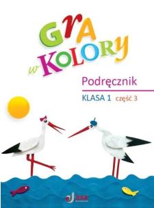 Gra w kolory SP 1 Podręcznik cz.3. Autor: Barbara Mazur, Beata Sokołowska, Katarzyna Zagórs. Multiszop.pl Okładka książki Gra w kolory SP 1 Podręcznik cz.3