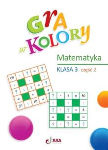 Gra w kolory SP 3 Matematyka cz.2. Autor: Beata Sokołowska. Multiszop.pl Okładka książki Gra w kolory SP 3 Matematyka cz.2