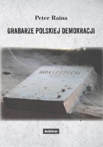 Grabarze polskiej demokracji. Autor: Raina Peter. Multiszop.pl Okładka książki Grabarze polskiej demokracji