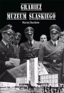 Okładka książki Grabież Muzeum Śląskiego