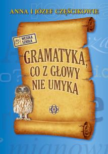 Gramatyka co z głowy nie umyka w.2023. Autor: Częścik Anna, Józef Częścik. Multiszop.pl Okładka książki Gramatyka co z głowy nie umyka w.2023