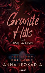 Granite Hills. Księga krwi. Tom 1. Autor: Anna Leokadia. Multiszop.pl Okładka książki Granite Hills. Księga krwi. Tom 1