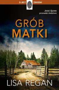 Grób matki. Josie Quinn 3. Autor: Regan Lisa. Multiszop.pl Okładka książki Grób matki. Josie Quinn 3