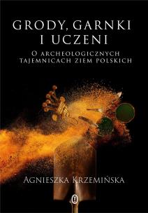 Grody, garnki i uczeni. Autor: Agnieszka Krzemińska. Multiszop.pl Okładka książki Grody, garnki i uczeni