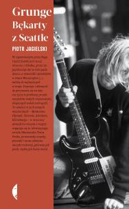 Grunge. Bękarty z Seattle. Autor: Jagielski Piotr. Multiszop.pl Okładka książki Grunge. Bękarty z Seattle