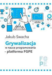 Grywalizacja w nauce programowania - platforma FGPE. Autor: Swacha Jakub. Multiszop.pl Okładka książki Grywalizacja w nauce programowania - platforma FGPE