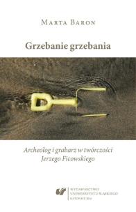 Grzebanie grzebania. Archeolog i grabarz w.... Autor: Baron-Milian Marta. Multiszop.pl Okładka książki Grzebanie grzebania. Archeolog i grabarz w...