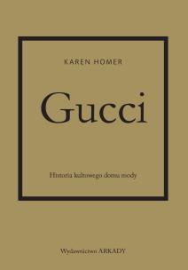 Gucci Historia kultowego domu mody. Autor: Karen Homer. Multiszop.pl Okładka książki Gucci Historia kultowego domu mody