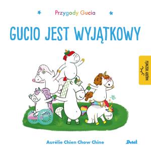 Gucio jest wyjątkowy. Przygody Gucia. Autor: AURELIE CHIEN CHOW CHINE. Multiszop.pl Okładka książki Gucio jest wyjątkowy. Przygody Gucia