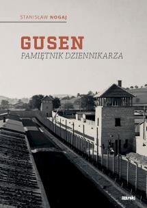 Gusen. Pamiętnik dziennikarza. Autor: Stanisław Nogaj. Multiszop.pl Okładka książki Gusen. Pamiętnik dziennikarza
