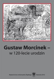 Gustaw Morcinek w 120-lecie urodzin. Autor: red. Krystyna Heska-Kwaśniewicz, red. Jacek Lyszc. Multiszop.pl Okładka książki Gustaw Morcinek w 120-lecie urodzin