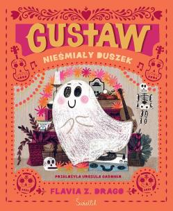 Gustaw, nieśmiały duszek. Autor: Flavia Z. Drago. Multiszop.pl Okładka książki Gustaw, nieśmiały duszek