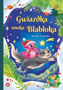 Gwiazdka smoka Blabloka. Autor: Monika Ślizowska. Multiszop.pl Okładka książki Gwiazdka smoka Blabloka