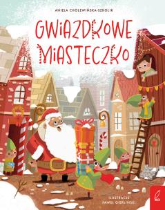 Gwiazdkowe Miasteczko. Autor: Aniela Cholewińska-Szkolik. Multiszop.pl Okładka książki Gwiazdkowe Miasteczko