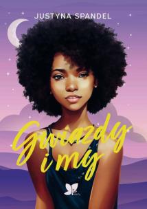 Gwiazdy i my. Autor: Justyna Spandel. Multiszop.pl Okładka książki Gwiazdy i my