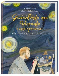 Gwiaździsta noc Vincenta i inne opowieści. Autor: Michael Bird, Joanna Wajs. Multiszop.pl Okładka książki Gwiaździsta noc Vincenta i inne opowieści