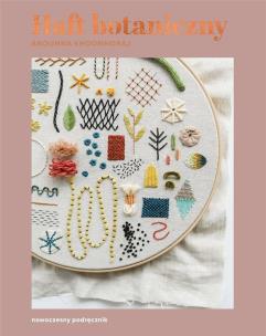 Haft botaniczny. Nowoczesny podręcznik. Autor: Khounnoraj Arounna. Multiszop.pl Okładka książki Haft botaniczny. Nowoczesny podręcznik