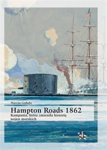Hampton Roads 1862. Kampania, która zmieniła... Autor: Gubała Marcin. Multiszop.pl Okładka książki Hampton Roads 1862. Kampania, która zmieniła..
