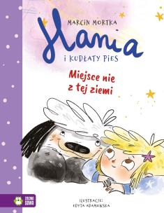 Hania i Kudłaty Pies. Miejsce nie z tej ziemi. Autor: Mortka Marcin. Multiszop.pl Okładka książki Hania i Kudłaty Pies. Miejsce nie z tej ziemi