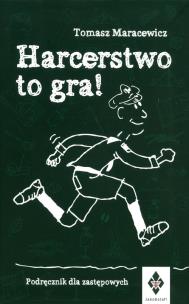 Okładka książki Harcerstwo to gra Podręcznik dla zastępowych