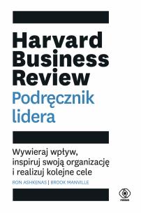 Harvard Business Review. Podręcznik lidera. Wywieraj wpływ, inspiruj swoją organizację i realizuj kolejne cele. Autor: Ron Ashkenas, Brook Manville. Multiszop.pl Okładka książki Harvard Business Review. Podręcznik lidera. Wywieraj wpływ, inspiruj swoją organizację i realizuj kolejne cele