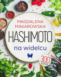 Hashimoto na widelcu. Autor: Magdalena Makarowska. Multiszop.pl Okładka książki Hashimoto na widelcu