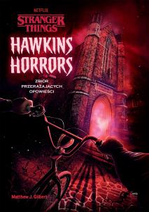 Hawkins Horrors. Stranger Things.. Autor: Gilbert Matthew J.. Multiszop.pl Okładka książki Hawkins Horrors. Stranger Things.