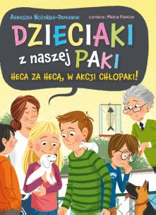Heca za hecą, w akcji chłopaki! Dzieciaki z naszej paki. Tom 2. Autor: Nożyńska-Demianiuk Agnieszka. Multiszop.pl Okładka książki Heca za hecą, w akcji chłopaki! Dzieciaki z naszej paki. Tom 2