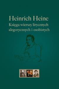 Heinrich Heine Księga wierszy lirycznych, alegorycznych i osobistych. Autor: Heinrich Heine. Multiszop.pl Okładka książki Heinrich Heine Księga wierszy lirycznych, alegorycznych i osobistych