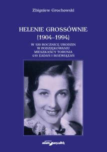 Okładka książki Helenie Grossównie (1904-1994). W 120 rocznicę urodzin w podziękowaniu mieszkańcy Torunia. 410 zadań
