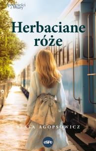 Herbaciane róże. Autor: Agopsowicz Beata. Multiszop.pl Okładka książki Herbaciane róże