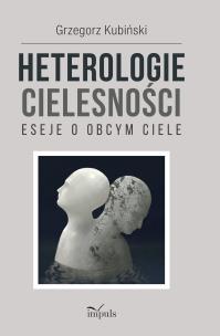 Okładka książki Heterologie cielesności. Eseje o obcym ciele