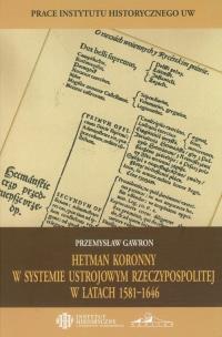 Okładka książki Hetman koronny w systemie ustrojowym Rzeczypospolitej w latach 1581-1646