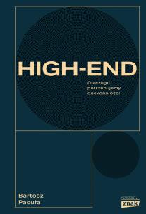 High end. Dlaczego potrzebujemy doskonałości. Autor: Bartosz Pacuła. Multiszop.pl Okładka książki High end. Dlaczego potrzebujemy doskonałości