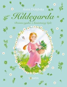 Hildegarda Dziewczynka z kwiatowej łąki. Autor: Anna Dołębska. Multiszop.pl Okładka książki Hildegarda Dziewczynka z kwiatowej łąki