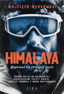 Himalaya. Wyprawa na krawędź życia. Autor: Wojciech Nerkowski. Multiszop.pl Okładka książki Himalaya. Wyprawa na krawędź życia
