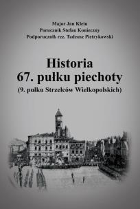 Okładka książki Historia 67. pułku piechoty (9. pułku Strzelców Wielkopolskich) plus Mapy i schematy