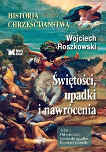 Okładka książki Historia chrześcijaństwa. Świętości, upadki... T.1