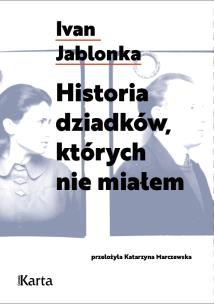 Historia dzidków, których nie miałem. Autor: Ivan Jablonka. Multiszop.pl Okładka książki Historia dzidków, których nie miałem