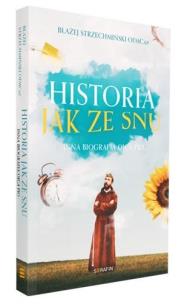 Historia jak ze snu. Inna biografia Ojca Pio w.2. Autor: Błażej Strzechmiński OFMCap. Multiszop.pl Okładka książki Historia jak ze snu. Inna biografia Ojca Pio w.2