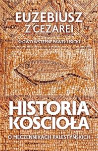 Historia Kościoła. O męczennikach palestyńskich. Autor: Euzebiusz z Cezarei. Multiszop.pl Okładka książki Historia Kościoła. O męczennikach palestyńskich