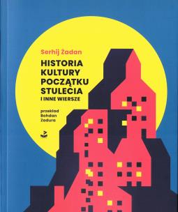 Historia kultury. Początku stulecia i inne wiersze. Autor: Zadan Serhij. Multiszop.pl Okładka książki Historia kultury. Początku stulecia i inne wiersze