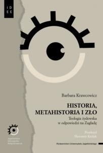 Historia, metahistoria i zło. Teologia żydowska w odpowiedzi na Zagładę. Autor: Krawcowicz Barbara. Multiszop.pl Okładka książki Historia, metahistoria i zło. Teologia żydowska w odpowiedzi na Zagładę