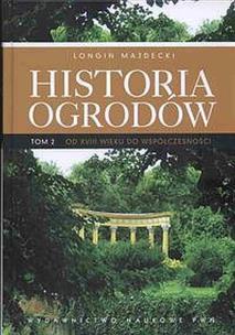 Historia ogrodów. Tom 2 wyd. 2022. Autor: Majdecki Longin. Multiszop.pl Okładka książki Historia ogrodów. Tom 2 wyd. 2022